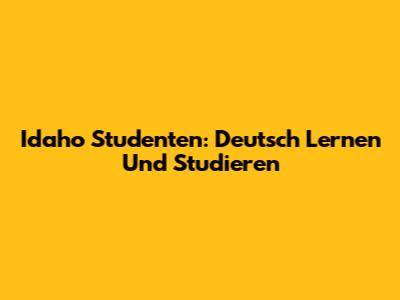 Idaho Studenten: Deutsch Lernen Und Studieren