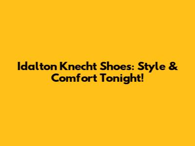 Idalton Knecht Shoes: Style & Comfort Tonight!