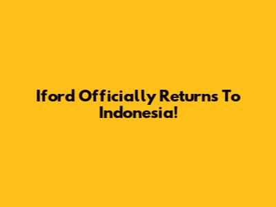 Iford Officially Returns To Indonesia!