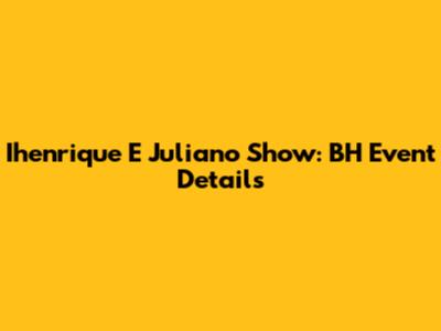 Ihenrique E Juliano Show: BH Event Details