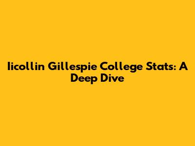Iicollin Gillespie College Stats: A Deep Dive