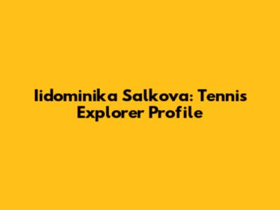 Iidominika Salkova: Tennis Explorer Profile