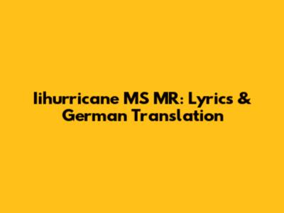 Iihurricane MS MR: Lyrics & German Translation