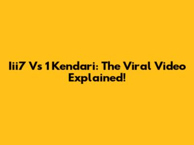 Iii7 Vs 1 Kendari: The Viral Video Explained!