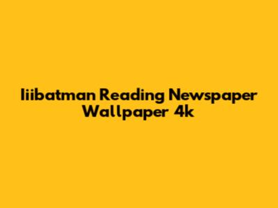 Iiibatman Reading Newspaper Wallpaper 4k