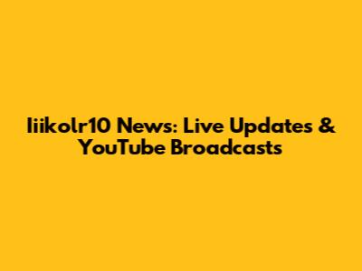 Iiikolr10 News: Live Updates & YouTube Broadcasts