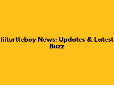 Iiiturtleboy News: Updates & Latest Buzz