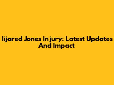 Iijared Jones Injury: Latest Updates And Impact