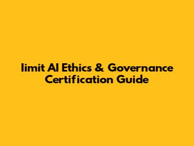 Iimit AI Ethics & Governance Certification Guide