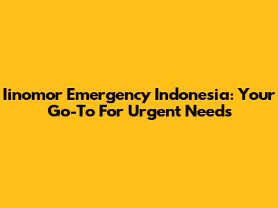 Iinomor Emergency Indonesia: Your Go-To For Urgent Needs
