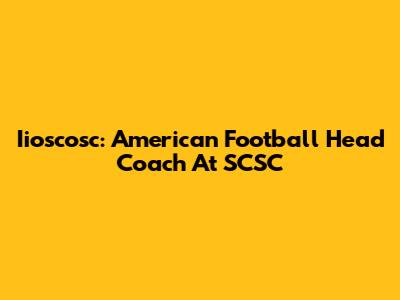 Iioscosc: American Football Head Coach At SCSC