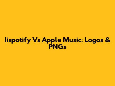 Iispotify Vs Apple Music: Logos & PNGs