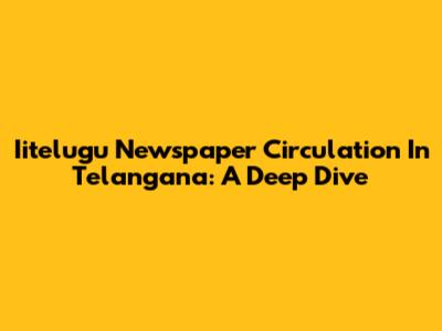 Iitelugu Newspaper Circulation In Telangana: A Deep Dive