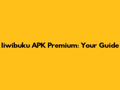 Iiwibuku APK Premium: Your Guide