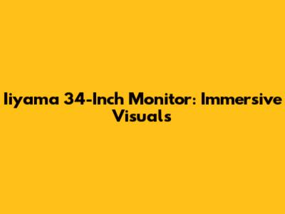 Iiyama 34-Inch Monitor: Immersive Visuals