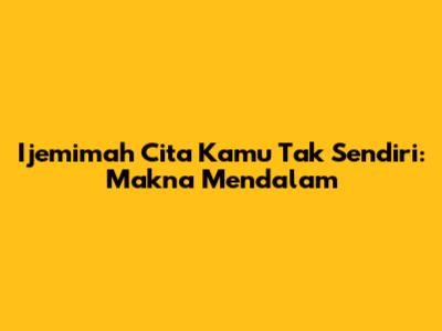 Ijemimah Cita Kamu Tak Sendiri: Makna Mendalam
