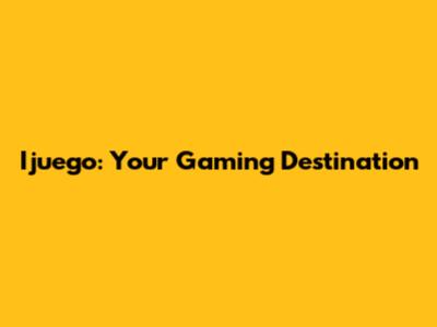 Ijuego: Your Gaming Destination