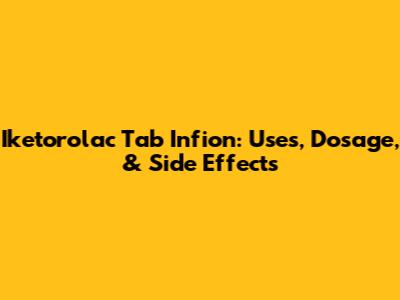 Iketorolac Tab Infion: Uses, Dosage, & Side Effects