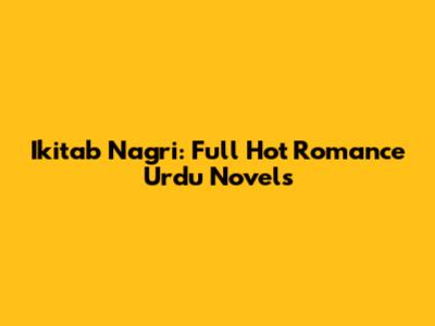 Ikitab Nagri: Full Hot Romance Urdu Novels