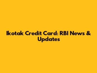 Ikotak Credit Card: RBI News & Updates