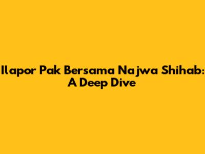 Ilapor Pak Bersama Najwa Shihab: A Deep Dive