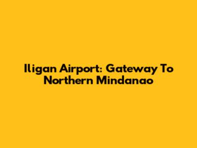 Iligan Airport: Gateway To Northern Mindanao