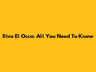 Ilive El Occa: All You Need To Know