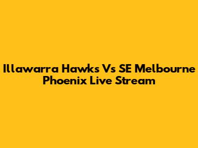 Illawarra Hawks Vs SE Melbourne Phoenix Live Stream