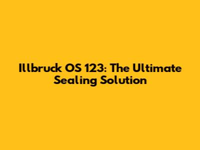 Illbruck OS 123: The Ultimate Sealing Solution