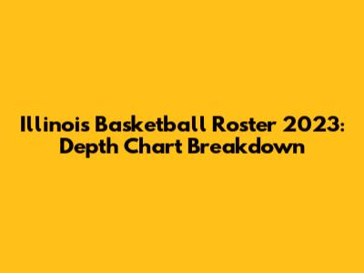Illinois Basketball Roster 2023: Depth Chart Breakdown