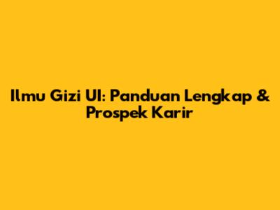 Ilmu Gizi UI: Panduan Lengkap & Prospek Karir