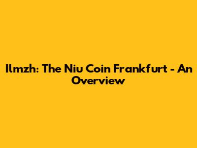 Ilmzh: The Niu Coin Frankfurt - An Overview