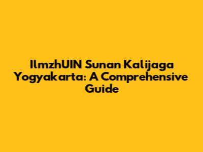 IlmzhUIN Sunan Kalijaga Yogyakarta: A Comprehensive Guide