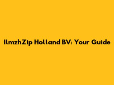 IlmzhZip Holland BV: Your Guide