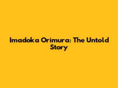 Imadoka Orimura: The Untold Story