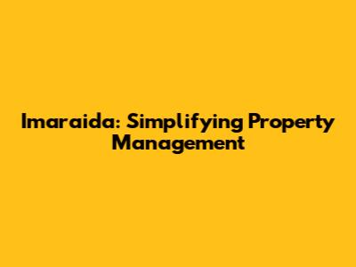 Imaraida: Simplifying Property Management