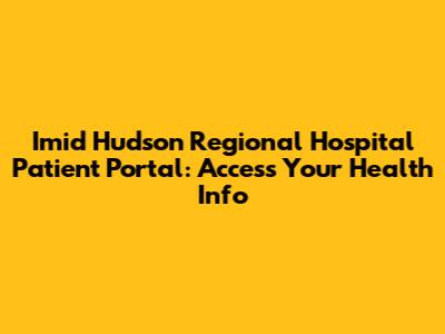 Imid Hudson Regional Hospital Patient Portal: Access Your Health Info