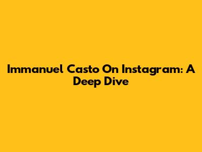 Immanuel Casto On Instagram: A Deep Dive