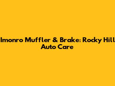 Imonro Muffler & Brake: Rocky Hill Auto Care