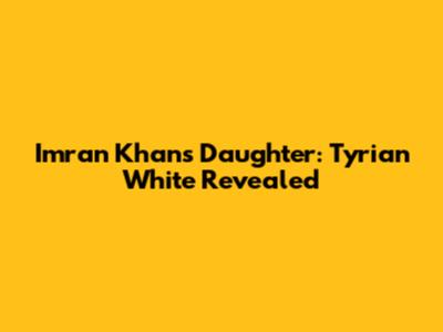 Imran Khan's Daughter: Tyrian White Revealed
