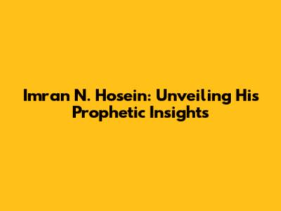 Imran N. Hosein: Unveiling His Prophetic Insights