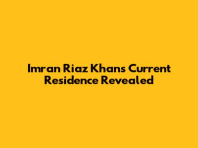 Imran Riaz Khan's Current Residence Revealed