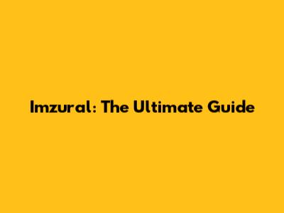 Imzural: The Ultimate Guide