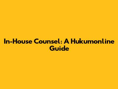 In-House Counsel: A Hukumonline Guide