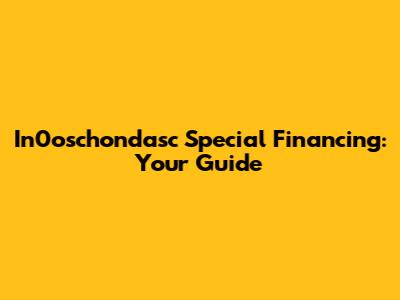 In0oschondasc Special Financing: Your Guide