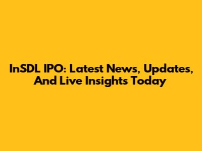 InSDL IPO: Latest News, Updates, And Live Insights Today