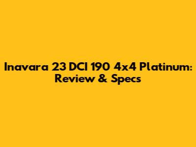 Inavara 23 DCI 190 4x4 Platinum: Review & Specs