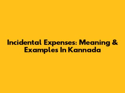 Incidental Expenses: Meaning & Examples In Kannada