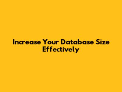 Increase Your Database Size Effectively