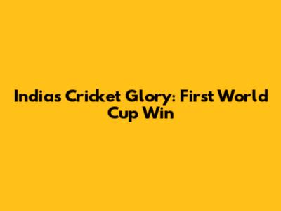 India's Cricket Glory: First World Cup Win